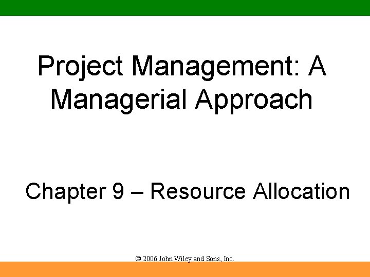 Project Management: A Managerial Approach Chapter 9 – Resource Allocation © 2006 John Wiley