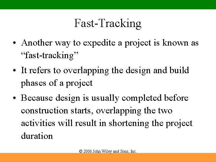 Fast-Tracking • Another way to expedite a project is known as “fast-tracking” • It