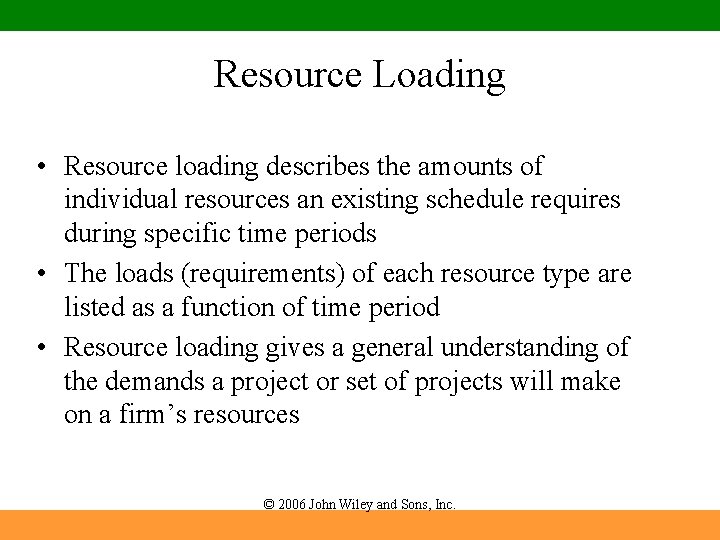 Resource Loading • Resource loading describes the amounts of individual resources an existing schedule