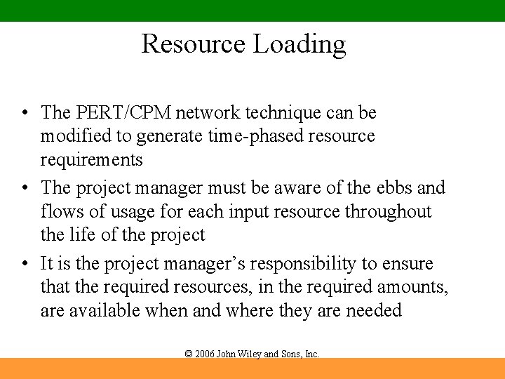 Resource Loading • The PERT/CPM network technique can be modified to generate time-phased resource