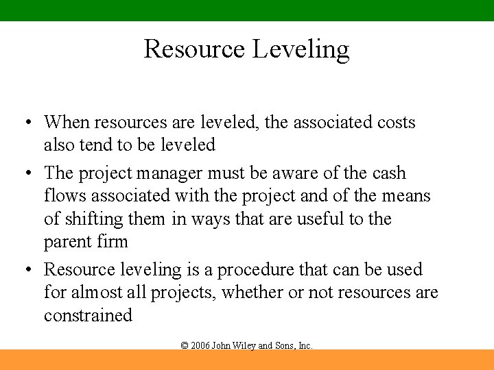 Resource Leveling • When resources are leveled, the associated costs also tend to be