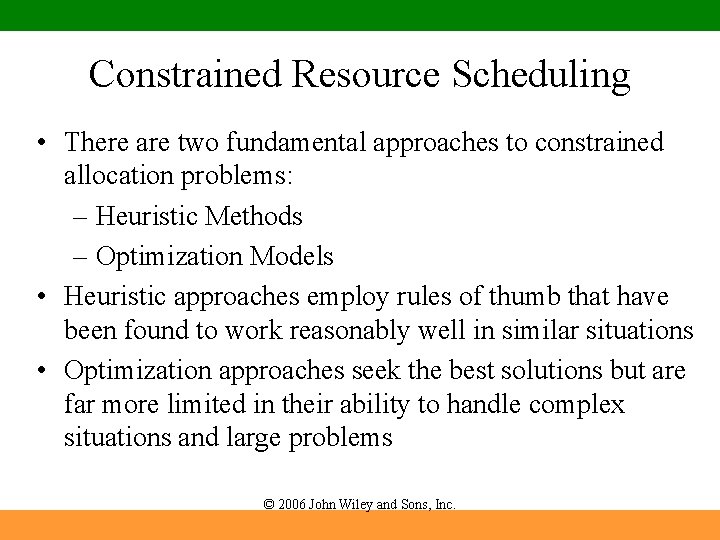 Constrained Resource Scheduling • There are two fundamental approaches to constrained allocation problems: –