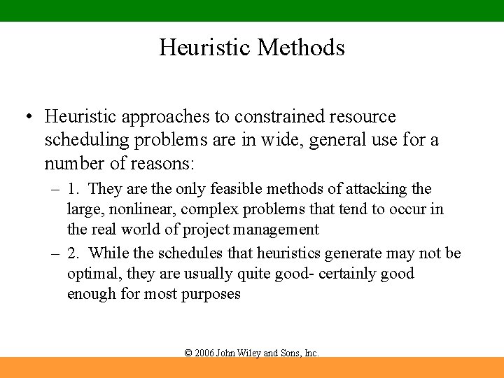 Heuristic Methods • Heuristic approaches to constrained resource scheduling problems are in wide, general