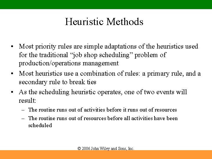 Heuristic Methods • Most priority rules are simple adaptations of the heuristics used for