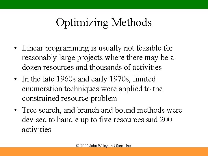 Optimizing Methods • Linear programming is usually not feasible for reasonably large projects where