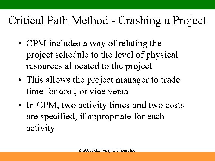 Critical Path Method - Crashing a Project • CPM includes a way of relating