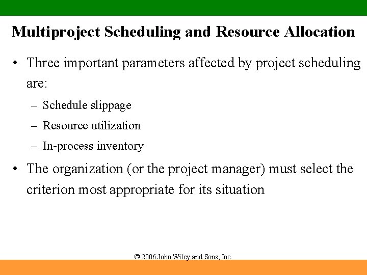 Multiproject Scheduling and Resource Allocation • Three important parameters affected by project scheduling are: