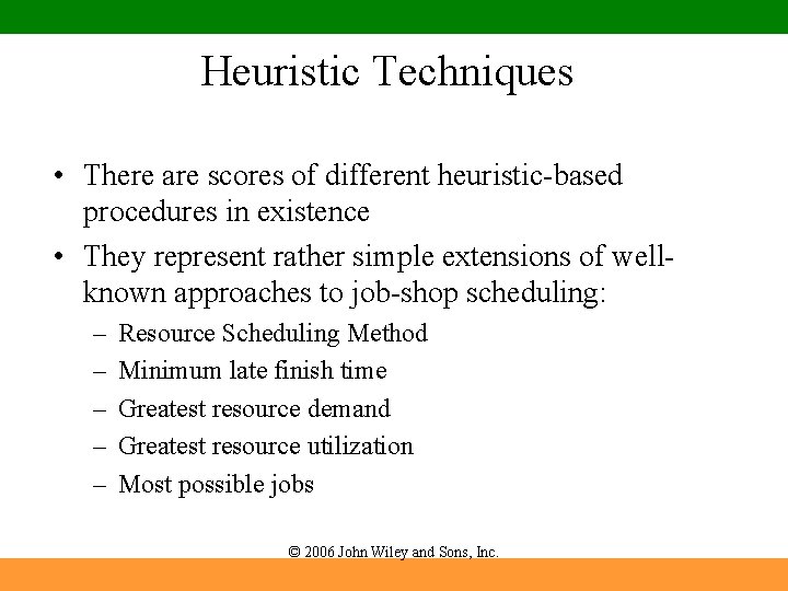 Heuristic Techniques • There are scores of different heuristic-based procedures in existence • They