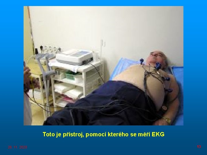 Toto je přístroj, pomocí kterého se měří EKG 26. 11. 2020 13 