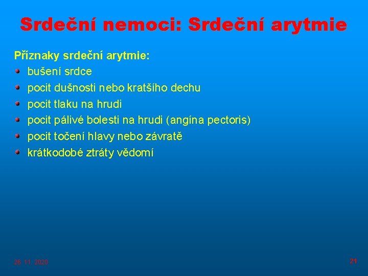 Srdeční nemoci: Srdeční arytmie Příznaky srdeční arytmie: bušení srdce pocit dušnosti nebo kratšího dechu