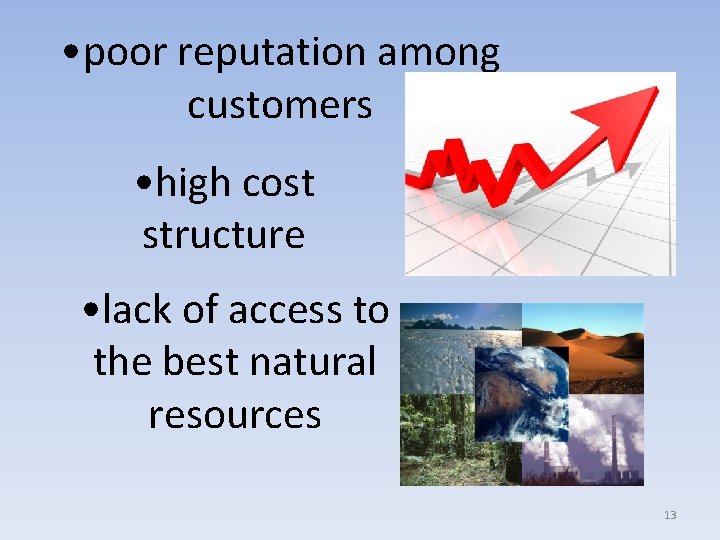 • poor reputation among customers • high cost structure • lack of access
