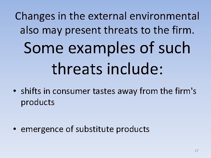 Changes in the external environmental also may present threats to the firm. Some examples