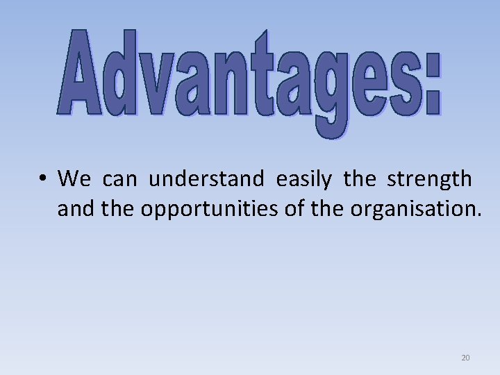  • We can understand easily the strength and the opportunities of the organisation.