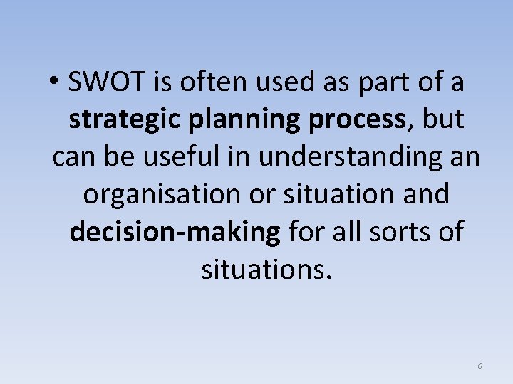  • SWOT is often used as part of a strategic planning process, but