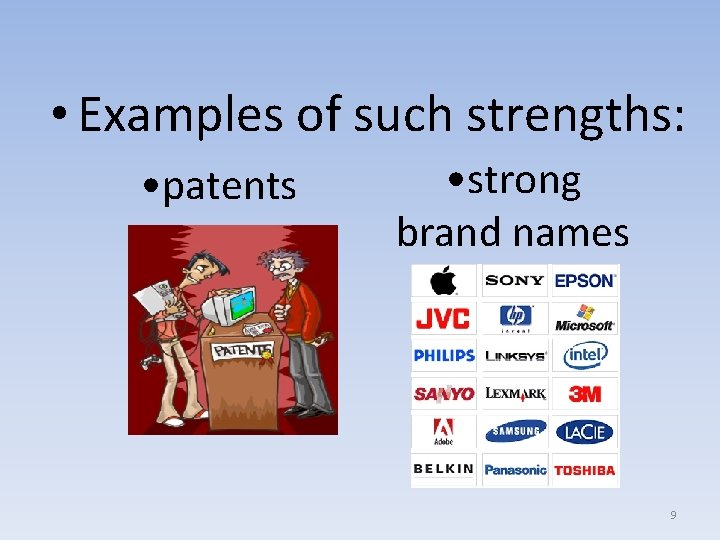 • Examples of such strengths: • patents • strong brand names 9 