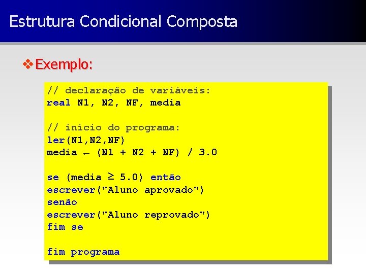 Estrutura Condicional Composta v Exemplo: // declaração de variáveis: real N 1, N 2,