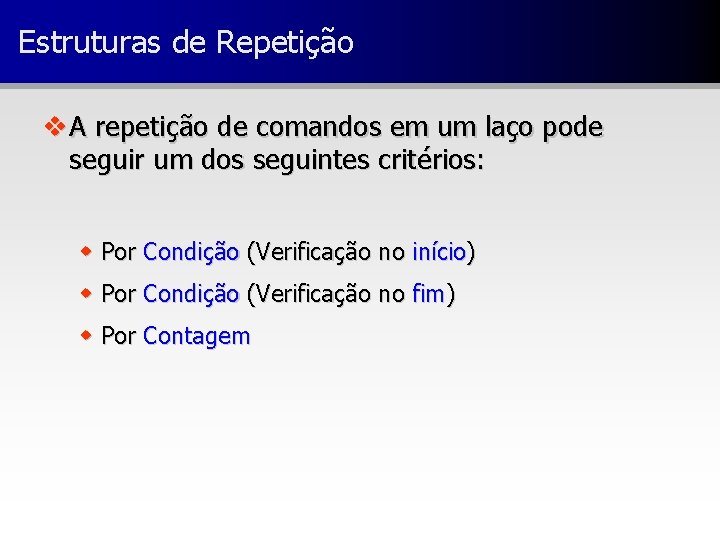 Estruturas de Repetição v A repetição de comandos em um laço pode seguir um