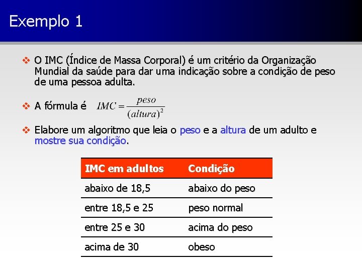Exemplo 1 v O IMC (Índice de Massa Corporal) é um critério da Organização