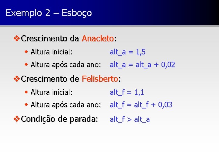 Exemplo 2 – Esboço v Crescimento da Anacleto: w Altura inicial: alt_a = 1,
