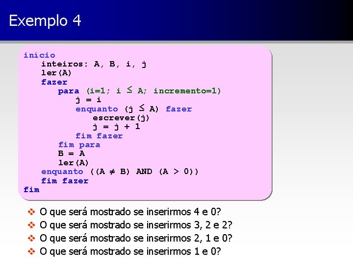 Exemplo 4 início inteiros: A, B, i, j ler(A) fazer para (i=1; i ≤