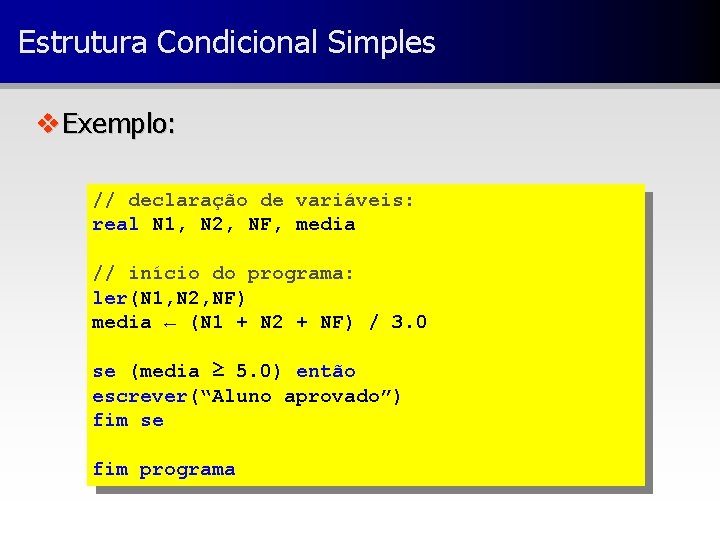 Estrutura Condicional Simples v Exemplo: // declaração de variáveis: real N 1, N 2,