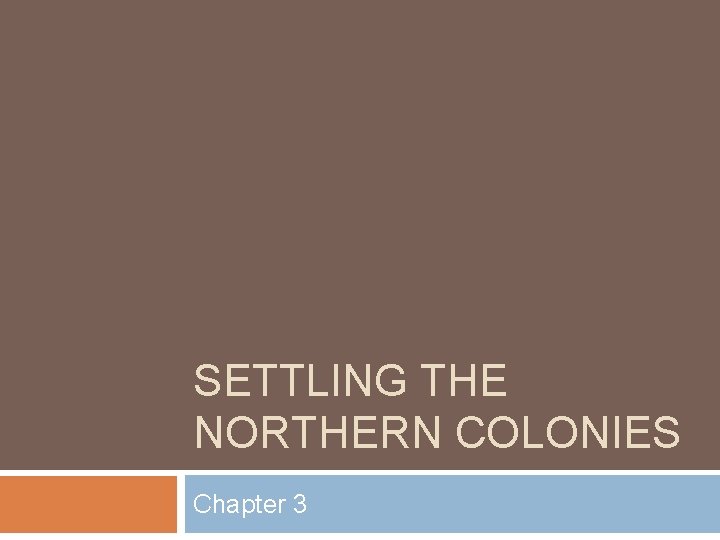 SETTLING THE NORTHERN COLONIES Chapter 3 The Protestant