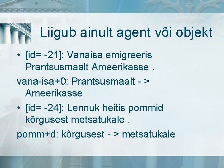 Liigub ainult agent või objekt • [id= -21]: Vanaisa emigreeris Prantsusmaalt Ameerikasse. vana-isa+0: Prantsusmaalt