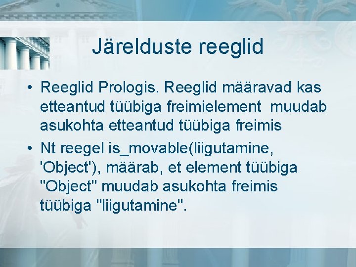 Järelduste reeglid • Reeglid Prologis. Reeglid määravad kas etteantud tüübiga freimielement muudab asukohta etteantud