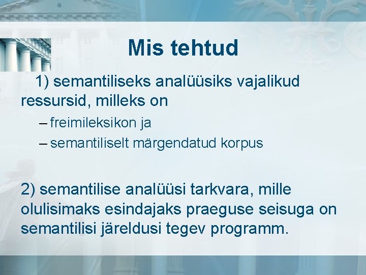 Mis tehtud 1) semantiliseks analüüsiks vajalikud ressursid, milleks on – freimileksikon ja – semantiliselt