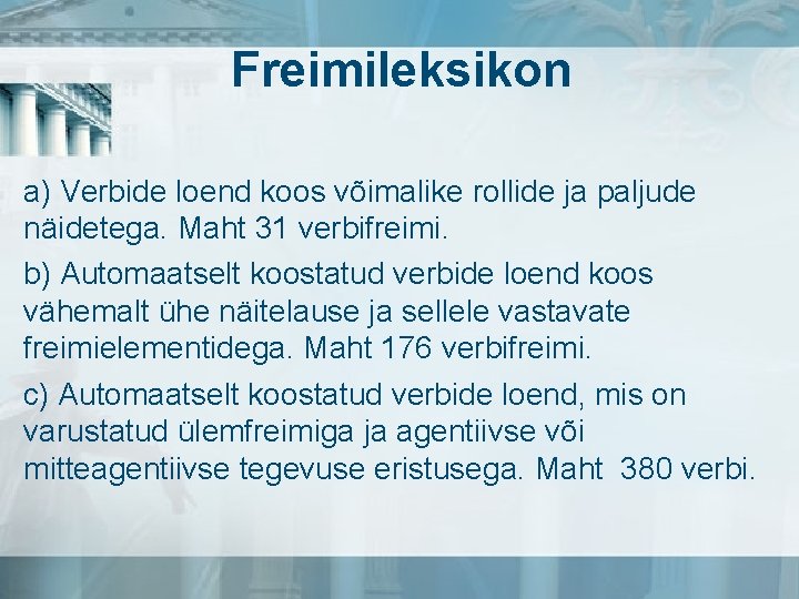 Freimileksikon a) Verbide loend koos võimalike rollide ja paljude näidetega. Maht 31 verbifreimi. b)