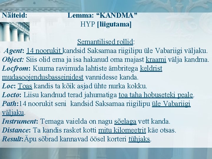 Näiteid: Lemma: “KANDMA” HYP [liigutama] Semantilised rollid: Agent: 14 noorukit kandsid Saksamaa riigilipu üle