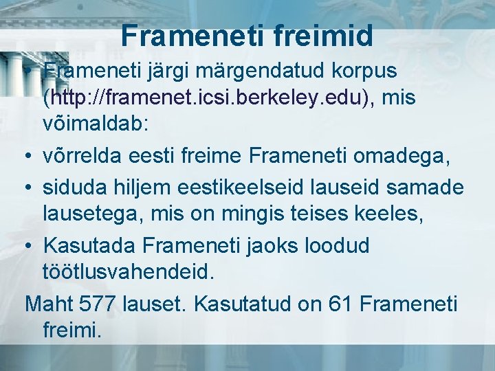 Frameneti freimid • Frameneti järgi märgendatud korpus (http: //framenet. icsi. berkeley. edu), mis võimaldab: