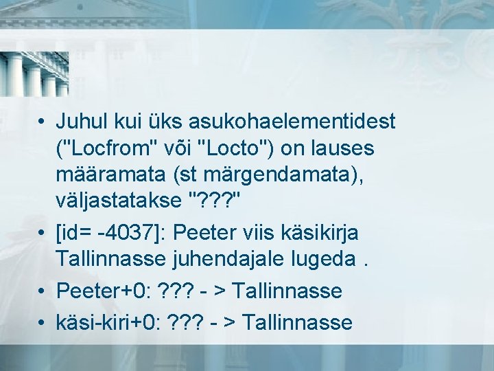  • Juhul kui üks asukohaelementidest ("Locfrom" või "Locto") on lauses määramata (st märgendamata),