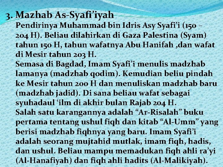 3. Mazhab As-Syafi’iyah Pendirinya Muhammad bin Idris Asy Syafi’i (150 – 204 H). Beliau