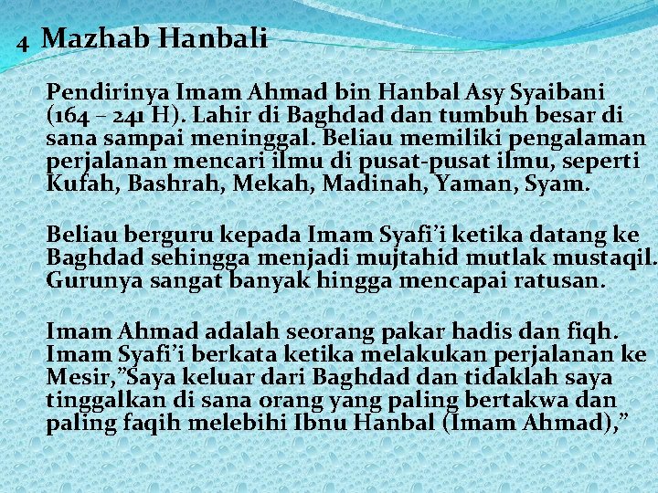 4 Mazhab Hanbali Pendirinya Imam Ahmad bin Hanbal Asy Syaibani (164 – 241 H).