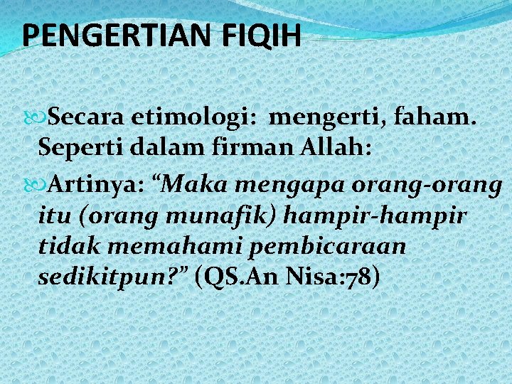 PENGERTIAN FIQIH Secara etimologi: mengerti, faham. Seperti dalam firman Allah: Artinya: “Maka mengapa orang-orang