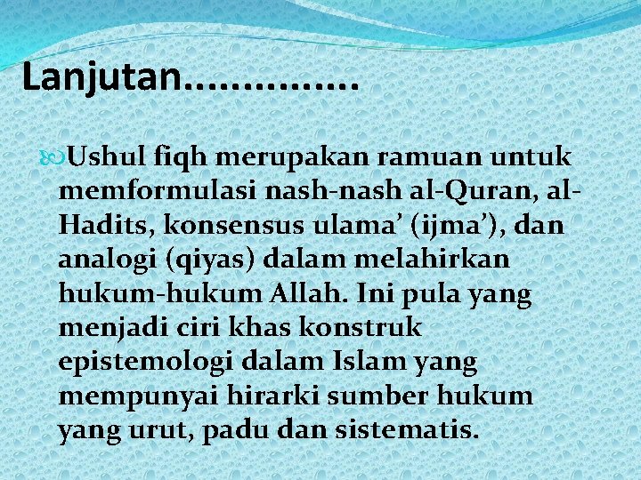 Lanjutan. . . . Ushul fiqh merupakan ramuan untuk memformulasi nash-nash al-Quran, al. Hadits,