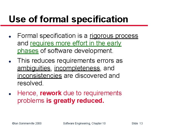 Use of formal specification l l l Formal specification is a rigorous process and