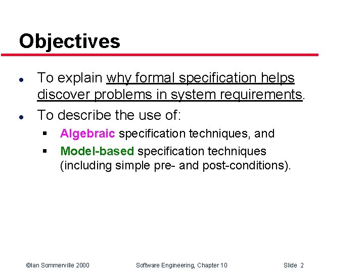 Objectives l l To explain why formal specification helps discover problems in system requirements.