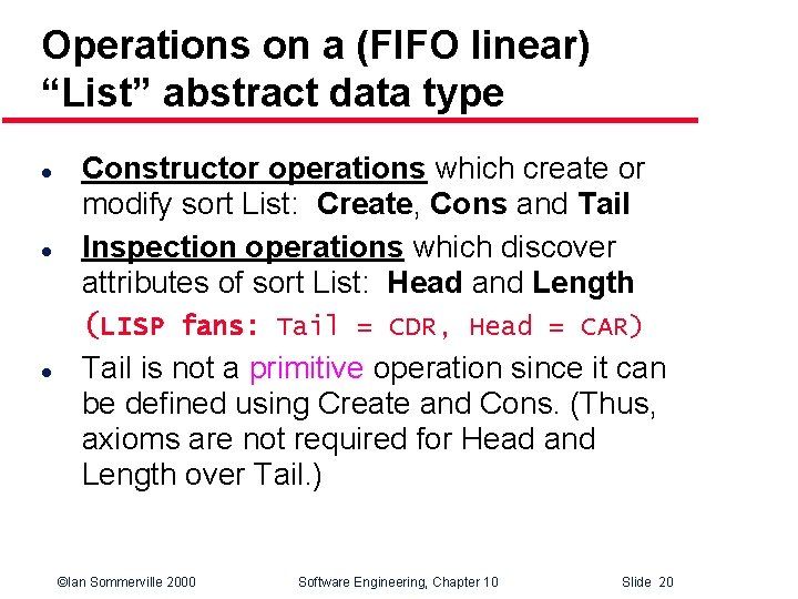 Operations on a (FIFO linear) “List” abstract data type l l l Constructor operations