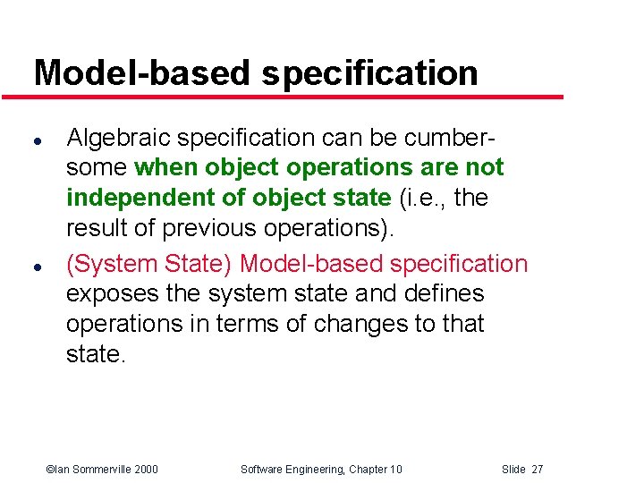 Model-based specification l l Algebraic specification can be cumbersome when object operations are not