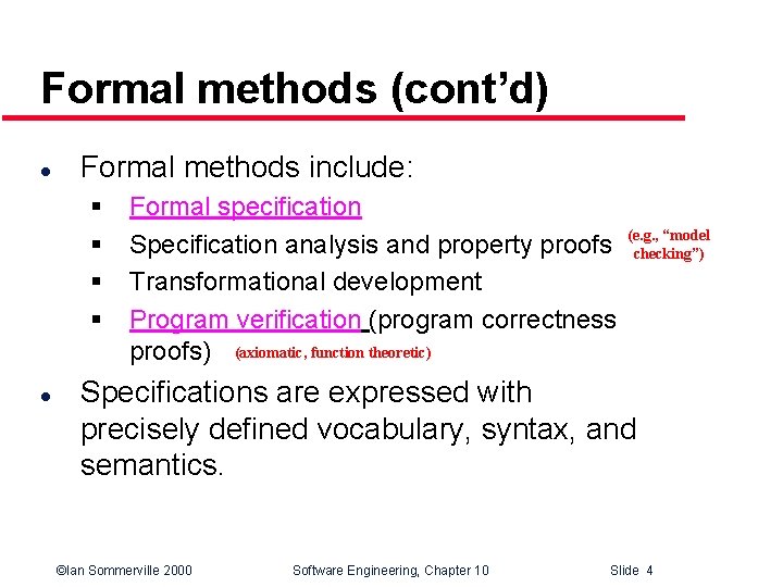 Formal methods (cont’d) l Formal methods include: § § l Formal specification “model Specification