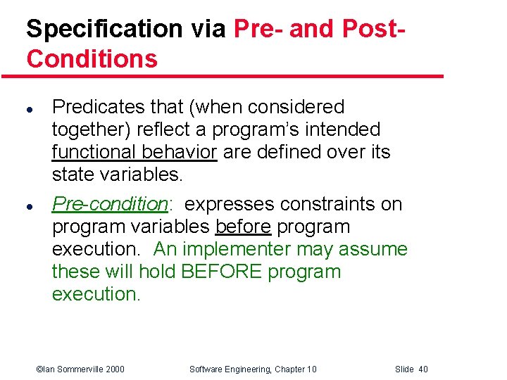 Specification via Pre- and Post. Conditions l l Predicates that (when considered together) reflect
