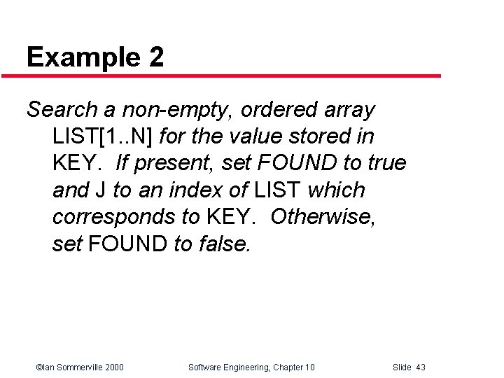 Example 2 Search a non-empty, ordered array LIST[1. . N] for the value stored