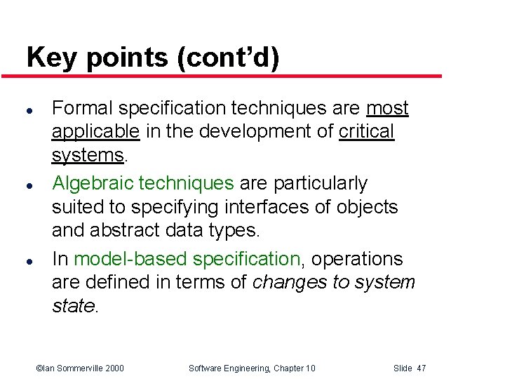 Key points (cont’d) l l l Formal specification techniques are most applicable in the