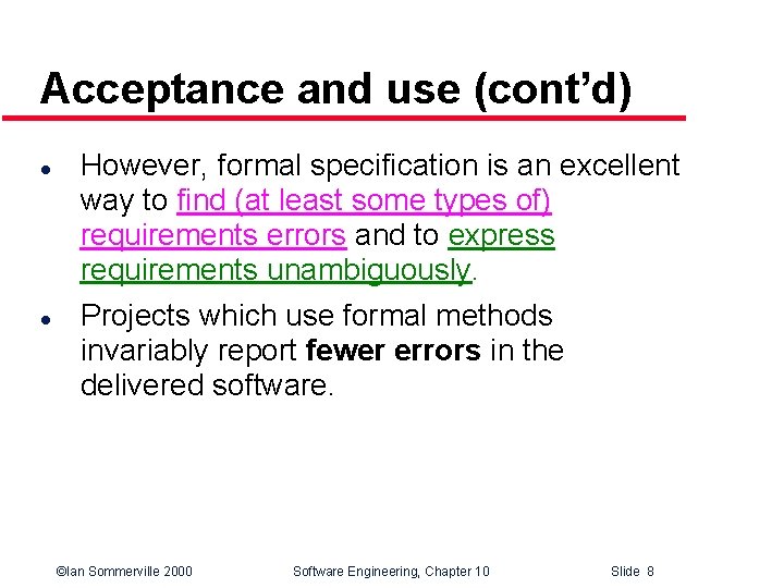 Acceptance and use (cont’d) l l However, formal specification is an excellent way to