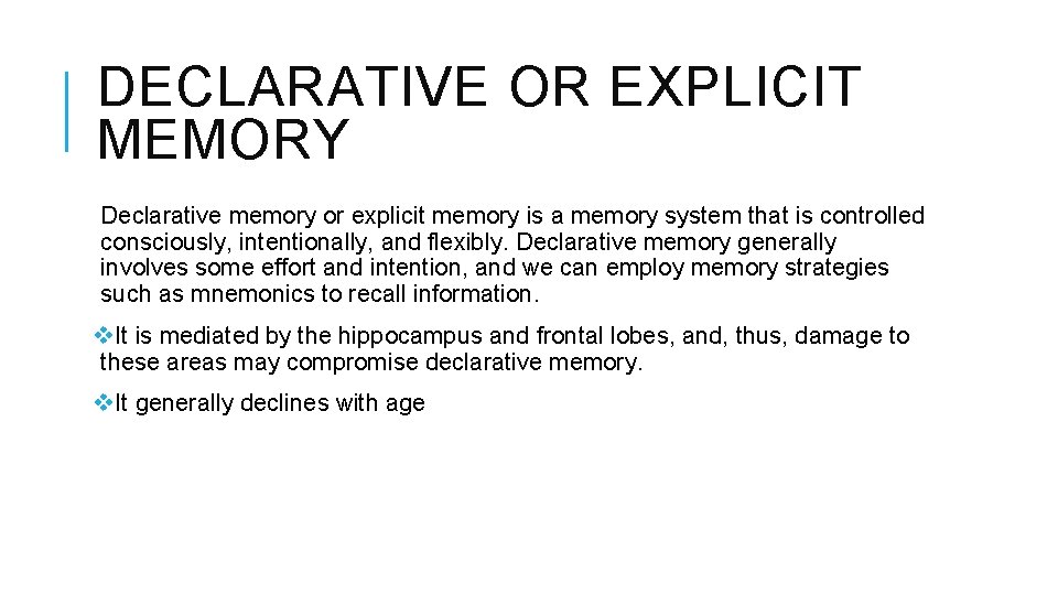 DECLARATIVE OR EXPLICIT MEMORY Declarative memory or explicit memory is a memory system that