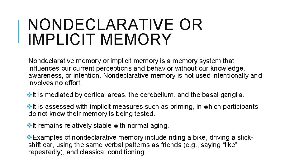NONDECLARATIVE OR IMPLICIT MEMORY Nondeclarative memory or implicit memory is a memory system that