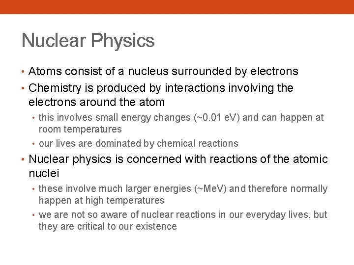 Nuclear Physics • Atoms consist of a nucleus surrounded by electrons • Chemistry is