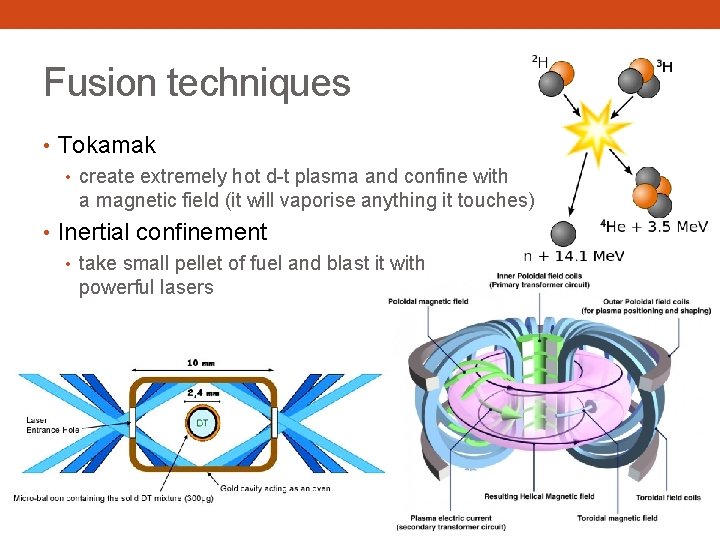 Fusion techniques • Tokamak • create extremely hot d-t plasma and confine with a